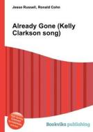 Already Gone (kelly Clarkson Song) di Jesse Russell, Ronald Cohn edito da Book On Demand Ltd.