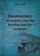Deamoniacs An Enquiry Into The Heathen And The Scripture di John Fell edito da Book On Demand Ltd.