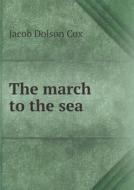 The March To The Sea di Jacob Dolson Cox edito da Book On Demand Ltd.