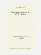 Images Of The Past, A. Pushkin di M O Gershenzon edito da Book On Demand Ltd.