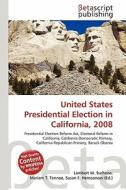 United States Presidential Election in California, 2008 edito da Betascript Publishing