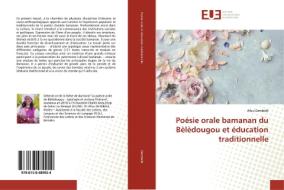 Poésie orale bamanan du Bèlèdougou et éducation traditionnelle di Afou Dembélé edito da Éditions universitaires européennes