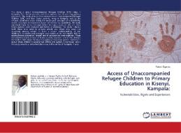 Access of Unaccompanied Refugee Children to Primary Education in Kisenyi, Kampala: di Robert Egwalu edito da LAP Lambert Academic Publishing