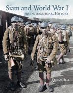 Siam and World War I di Stefan Hell edito da River Books