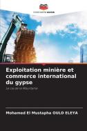 Exploitation minière et commerce international du gypse di Mohamed El Mustapha Ould Eleya edito da Editions Notre Savoir