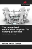 The humanised educational proposal for nursing graduates di Fabiano Martins Teixeira edito da Our Knowledge Publishing