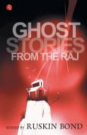 Ghost Stories From The Raj di Ruskin Bond edito da LIGHTNING SOURCE INC