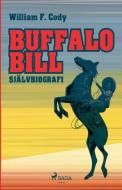 BUFFALO BILL: SJ LVBIOGRAFI di WILLIAM F. CODY edito da LIGHTNING SOURCE UK LTD