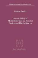 Summability of Multi-Dimensional Fourier Series and Hardy Spaces di Ferenc Weisz edito da Springer Netherlands