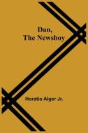 Dan, The Newsboy di Horatio Alger Jr. edito da Alpha Editions