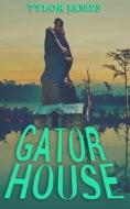 Gator House di Tylor James edito da Independently Published