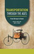 Transportation Through the Ages di Michael Woods, Mary B Woods edito da Lerner Publishing Group