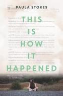 This Is How It Happened di Paula Stokes edito da HARPERCOLLINS