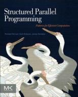 Structured Parallel Programming: Patterns for Efficient Computation di Michael McCool, James Reinders, Arch Robison edito da MORGAN KAUFMANN PUBL INC