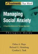 Managing Social Anxiety: A Cognitive-Behavioral Treatment Program: Therapist Guide di Debra A. Hope, Richard G. Heimberg, Cynthia L. Turk edito da Oxford University Press, USA