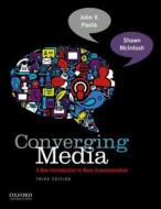 Converging Media: A New Introduction to Mass Communication di John V. Pavlik, Shawn McIntosh edito da Oxford University Press, USA