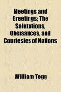 Meetings And Greetings di William Tegg edito da General Books Llc