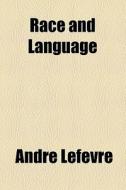 Race And Language di Andre Lefevre edito da General Books Llc