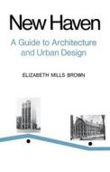 New Haven (Paper) - A Guide to Architecture & Urban Design, 15 Illustrated Tours di Christopher Brown edito da Yale University Press