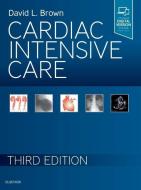 Cardiac Intensive Care di David L. Brown edito da Elsevier LTD, Oxford