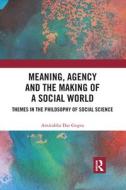 Meaning, Agency And The Making Of A Social World di Amitabha Das Gupta edito da Taylor & Francis Ltd