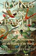 Living on Earth di Peter Godfrey-Smith edito da Farrar, Straus and Giroux