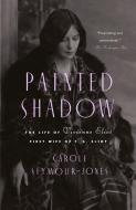 Painted Shadow: The Life of Vivienne Eliot, First Wife of T. S. Eliot di Carole Seymour-Jones edito da ANCHOR