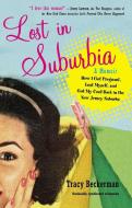 Lost in Suburbia: A Momoir: How I Got Pregnant, Lost Myself, and Got My Cool Back in the New Jersey Suburbs di Tracy Beckerman edito da PERIGEE BOOKS