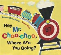 Hey, Mr. Choo-Choo, Where Are You Going? di Susan Wickberg edito da Putnam Publishing Group