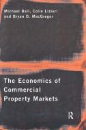 The Economics of Commercial Property Markets di Professor Michael Ball, etc., Colin (University of Reading) Lizieri, Bryan D. (University of Aberdeen) MacGregor edito da Taylor & Francis Ltd