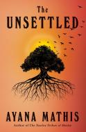 The Unsettled di Ayana Mathis edito da KNOPF