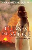 Curses and Smoke: A Novel of Pompeii di Vicky Alvear Shecter edito da SCHOLASTIC