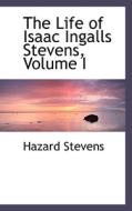 The Life Of Isaac Ingalls Stevens, Volume I di Hazard Stevens edito da Bibliolife