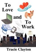 To Love and to Work di Tracie Clayton edito da AUTHORHOUSE