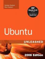 Ubuntu Unleashed 2008 di Andrew Hudson, Paul Hudson edito da Pearson Education (us)