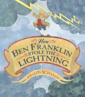 How Ben Franklin Stole the Lightning di Rosalyn Schanzer edito da HARPERCOLLINS