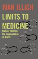 Limits to Medicine di Ivan Illich edito da Marion Boyars Publishers Ltd