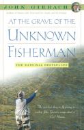 At the Grave of the Unknown Fisherman di John Gierach edito da SIMON & SCHUSTER