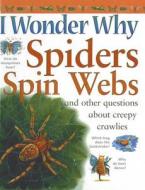 I Wonder Why Spiders Spin Webs: And Other Questions about Creepy Crawlies di Amanda O'Neill edito da Perfection Learning