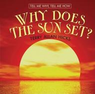 Why Does the Sun Set? di Terry Allan Hicks edito da Cavendish Square Publishing