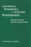 Land Resource Economics And Sustainable Development di G. Cornelis van Kooten edito da University Of British Columbia Press