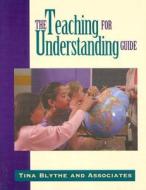 The Teaching for Understanding Guide di Tina Blythe edito da John Wiley & Sons Inc