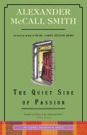 The Quiet Side of Passion: An Isabel Dalhousie Novel (12) di Alexander Mccall Smith edito da ANCHOR