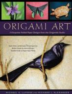 Origami Art di Michael G. LaFosse, Richard L. Alexander edito da Tuttle Publishing