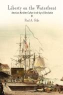 Liberty on the Waterfront di Paul A. Gilje edito da University of Pennsylvania Press