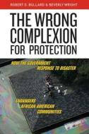 The Wrong Complexion for Protection di Robert D. Bullard, Beverly Wright edito da New York University Press