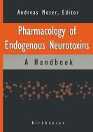 Pharmacology of Endogenous Neurotoxins di Andreas Moser, A. Moser edito da Birkhauser