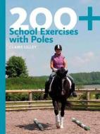 200+ School Exercises with Poles di Claire Lilley edito da The Crowood Press Ltd