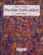 Beginner's Guide To Machine Embroidery di Pamela Watts edito da Search Press Ltd