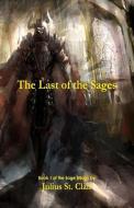 The Last of the Sages (Book 1 of the Sage Saga) di Julius St Clair edito da L & W Books